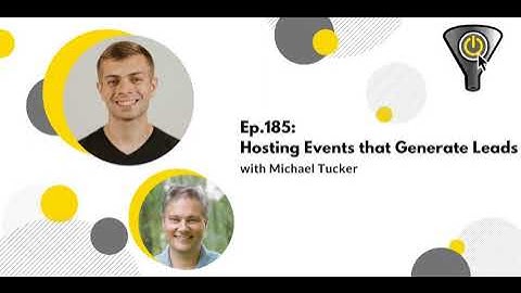 Hosting Events that Generate Leads, with Michael Tucker