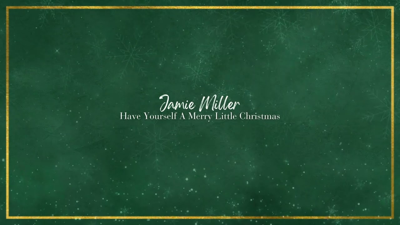 Jamie Miller - Have Yourself A Merry Little Christmas (Official Audio)