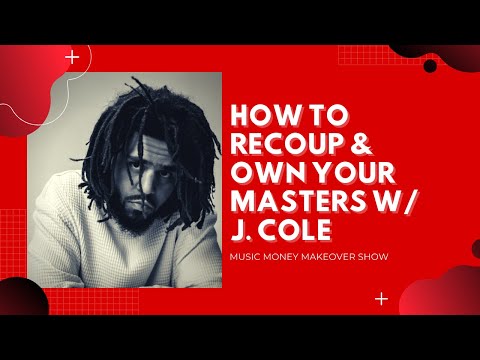 How to RECOUP & OWN YOUR MASTERS w J. Cole