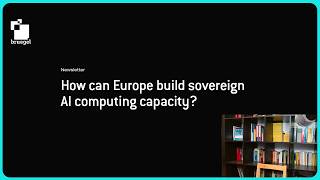 How can Europe build sovereign AI computing capacity - Article Review