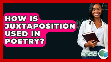 How Is Juxtaposition Used In Poetry? - The Language Library