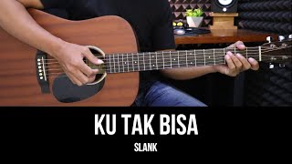 Ku Tak Bisa - Slank | Tutorial Chord Gitar Mudah dan Lirik
