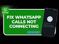 How to Fix WhatsApp Calls Not Connecting