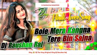 Bole Mera Kangna Tore Bin Sajna Hindi Song        Old Hindi Dj Remix Song