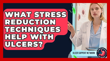 What Stress Reduction Techniques Help With Ulcers? - Ulcer Support Network