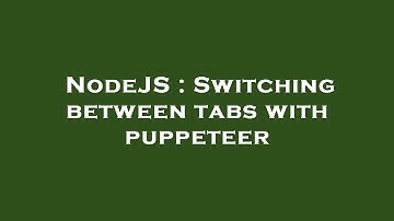 NodeJS : Switching between tabs with puppeteer