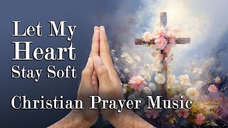 Let My Heart Stay Soft – Devotional Morning Worship & Prayer Song for Gentleness | Psalm 51:10 screenshot 5