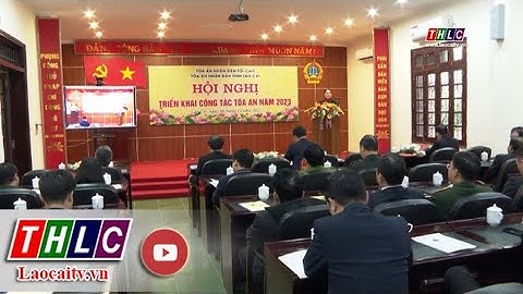 Tòa án Nhân dân tỉnh Lào Cai triển khai nhiệm vụ năm 2023 | THLC