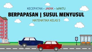 Soal Cerita Kecepatan Jarak dan Waktu | Berpapasan dan Susul Menyusul | Matematika SD Kelas 5