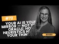 # 72 Beth Rudden - Your AI Is Your Mirror - Not Your Oracle: How Heuristics Hijack Your Thinking