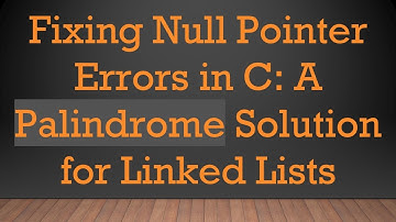 Fixing Null Pointer Errors in C: A Palindrome Solution for Linked Lists
