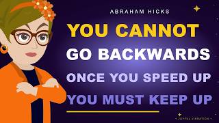 You Cannot Go Backwards — Once You Speed Up, You Must Keep Up | Abraham Hicks 2026