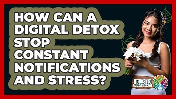 How Can A **digital Detox** Stop Constant Notifications And Stress? - Holistic Balance And Bliss