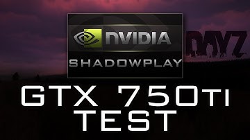 nVidia Shadowplay - Recording Test GTX 750ti | DayZ Mod MAX Settings