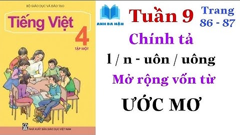 Tiếng Việt Lớp 4 Tập 1 | Tuần 9 | Chính tả l/n - uôn/uông | Mở rộng vốn từ ƯỚC MƠ | Trang 86-87
