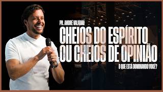 CHEIOS DO ESPÍRITO OU CHEIOS DE OPINIÃO | ANDRÉ VALADÃO | PENTECOST CONFERENCE #01