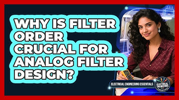 Why Is Filter Order Crucial For Analog Filter Design? - Electrical Engineering Essentials