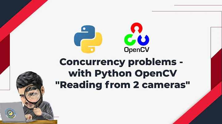 4. Concurrency problems with Python OpenCV - Reading from multiple cameras