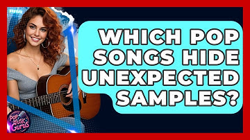 Which Pop Songs Hide Unexpected Samples? - Pop Music Gurus