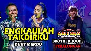 ENGKAULAH TAKDIRKU - Dibikin Duet GERRY ANISA - CAK MET TAMBAH GOYANG NEW PALLAPA BROTHERHOODS