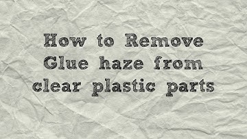 How to remove glue haze