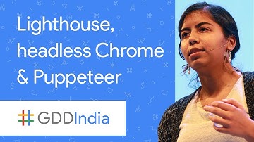 Lighthouse, Headless Chrome, and Puppeteer (GDD India 