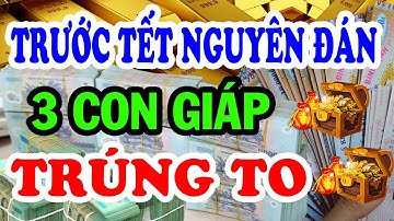 LỘC VÀNG GÕ CỬA, 3 CON GIÁP Trúng Số Liên Tiếp, Tiền Về Tới Tấp Cực Giàu Có Trước TẾT NGUYÊN ĐÁN
