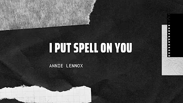 I Put Spell On You (lyrics) Annie Lennox