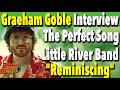 Graeham Goble's Perfect Little River Band Tune "Reminiscing"