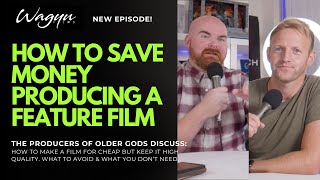 How To Save Money Producing Indie Feature films! Wagyu Films Podcast