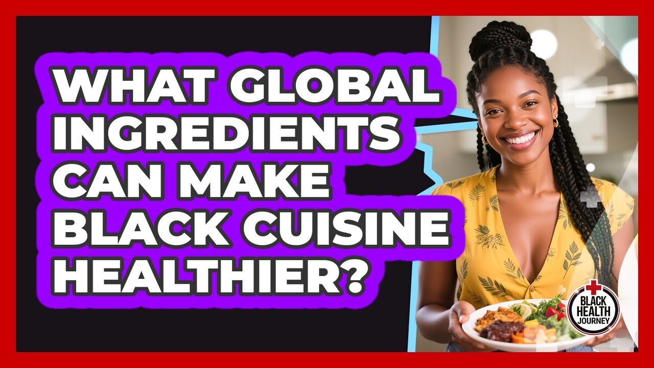 What Global Ingredients Can Make Black Cuisine Healthier? - Black ...