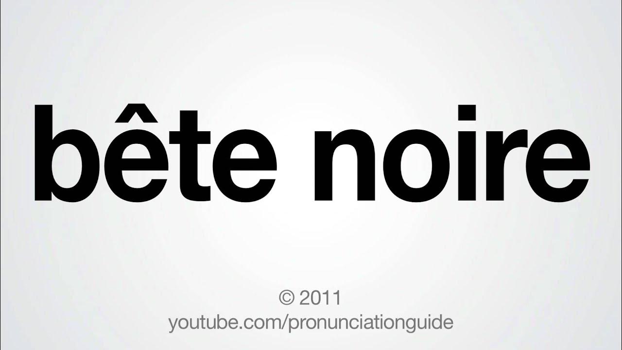 How to Pronounce Bête Noire YouTube