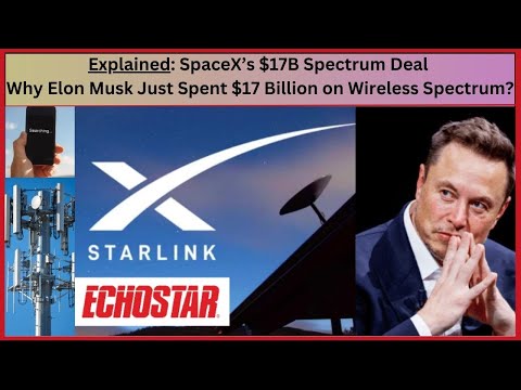 Why Elon Musk Just Spent $17 Billion on Wireless Spectrum : SpaceX EchoStar Spectrum Deal Explained