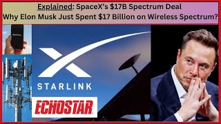Why Elon Musk Just Spent $17 Billion on Wireless Spectrum : SpaceX EchoStar Spectrum Deal Explained