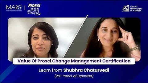 Value of Prosci Change Management Certification | Insights from Shubhra Chaturvedi