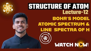 STRUCTURE OF ATOM | Lecture-12 | ATOMIC SPECTRUM & LINE SPECTRA OH H