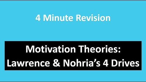 4-Minute Exam Revision: Motivation Theories - Lawrence & Nohria’s 4 Drives