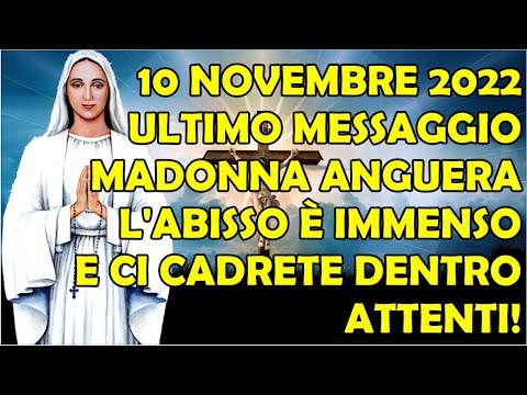 10 Novembre 2022 | Ultimo Messaggio Madonna Anguera | L&#039;Abisso è Immenso e Cadrete Dentro | Attenti!
