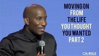 Moving On From The Life You Thought You Wanted Part 2