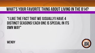What's your favorite thing about living in the 814?