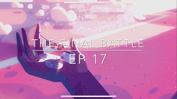 Steven Universe Save The Light Finale: Ep17 The Final Battle