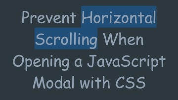 Prevent Horizontal Scrolling When Opening a JavaScript Modal with CSS