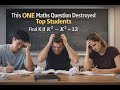 This ONE Maths Question Destroyed Top Students | Find K | if K² − K³ = 12