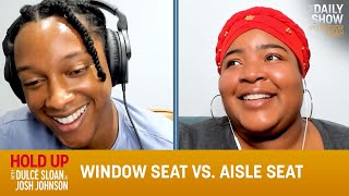 Window Seat vs. Aisle Seat - Hold Up with Dulcé Sloan & Josh Johnson | The Daily Show