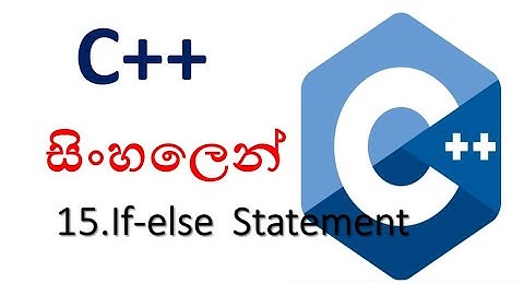 C++ sinhala - 15 - If-else Statement - shanaka wijerathna