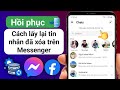 Cách Khôi phục Tin nhắn Đã Xóa Trên Messenger mới nhất 2025
