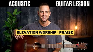 Elevation Worship || Praise || Acoustic Guitar Lesson with Chords & Lyrics