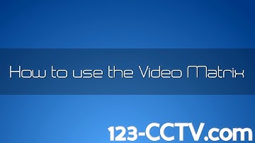 How To Use The Video Matrix - 123CCTV