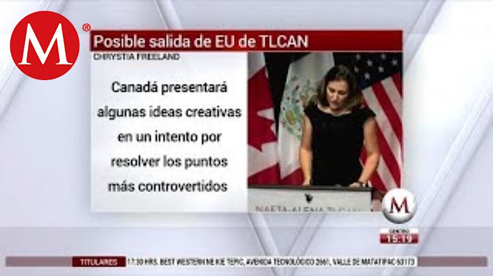 Posible salida de EU de TLCAN debe tomarse en serio: Canadá
