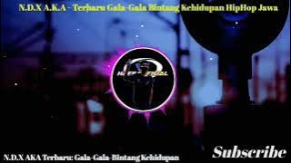 N.D.X AKA TERBARU-GALA GALA & BINTANG KEHIDUPAN ||FUll BASS MANTAP GAK BIKIN BOSAN